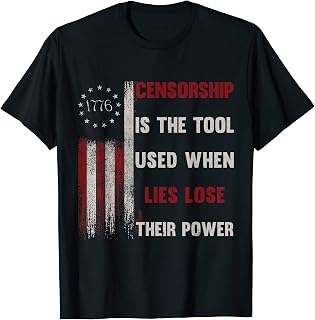 Censorship is The Tool Used When Lies Lose Their Power 1776 T-Shirt