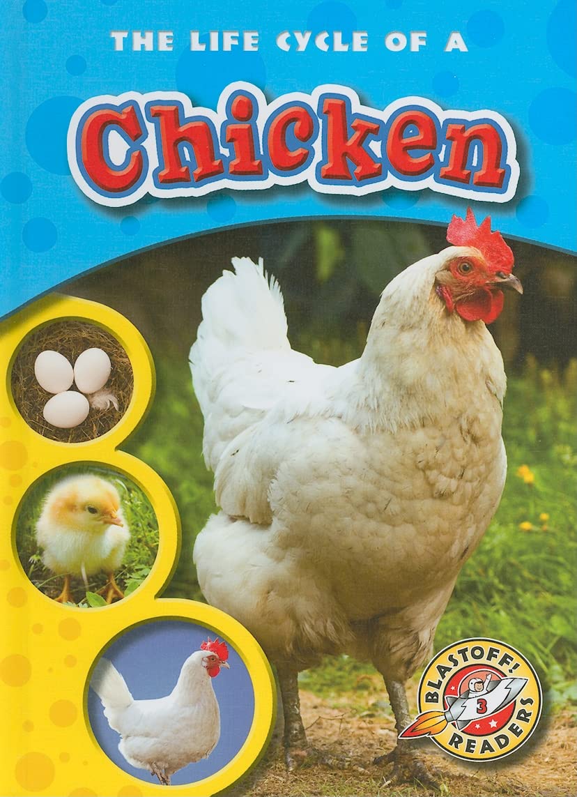 The Life Cycle of a Chicken (Blastoff! Readers: Life Cycles)