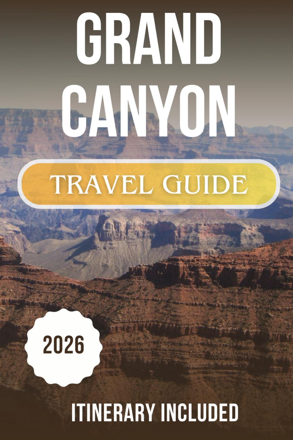 Grand Canyon Travel Guide 2026: An Expert Guide to the South Rim, West Rim, Scenic Routes, and How to Plan It Right the First Time (ITINERARY INCLUDED)