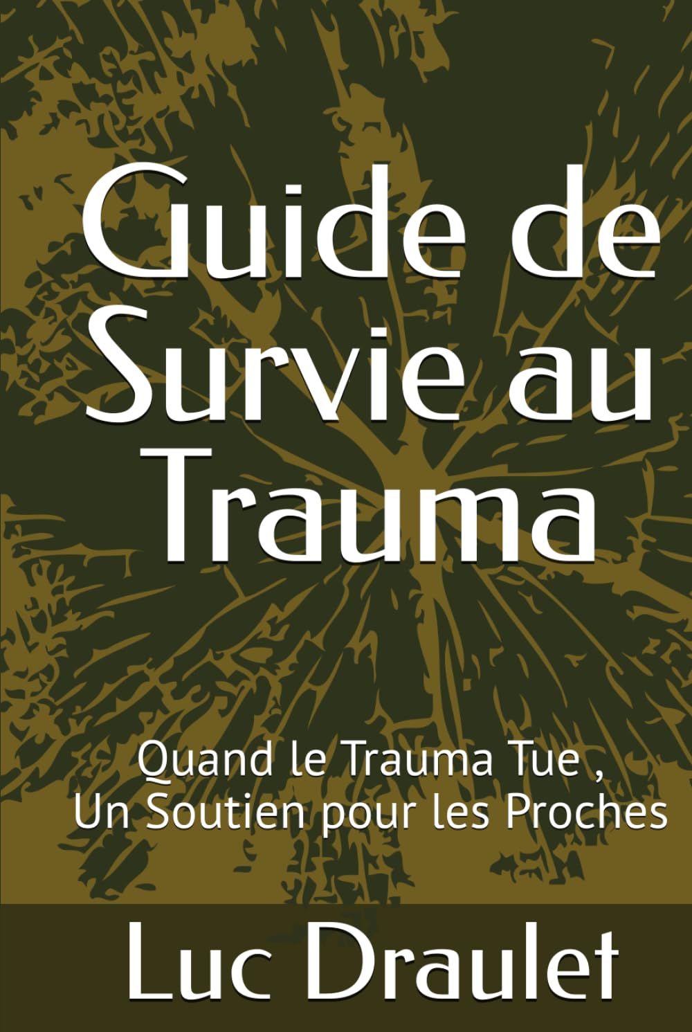 Guide de Survie au Trauma: Quand le Trauma Tue , Un Soutien pour les Proches (French Edition)      Hardcover – January 7, 2026