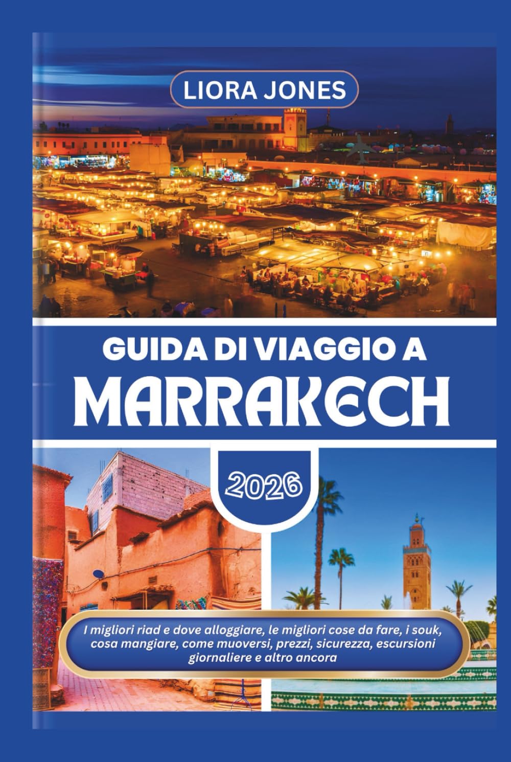 Guida di Viaggio a Marrakech 2026: I migliori riad e dove alloggiare, le migliori cose da fare, i souk, cosa mangiare, come muoversi, prezzi, sicurezza, escursioni giornaliere e altro ancora