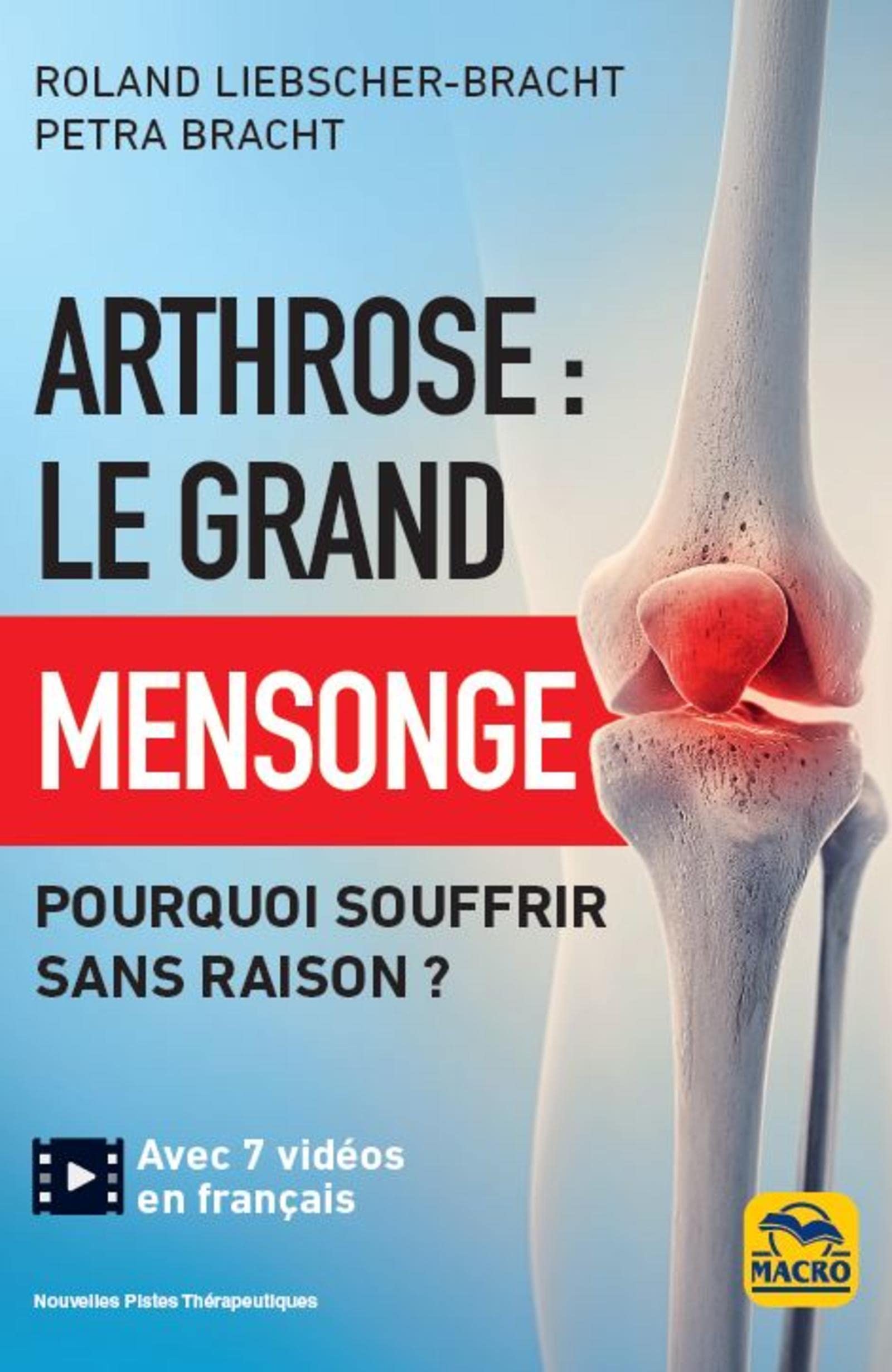 Arthrose : le grand mensonge: Pourquoi souffrir sans raison ?