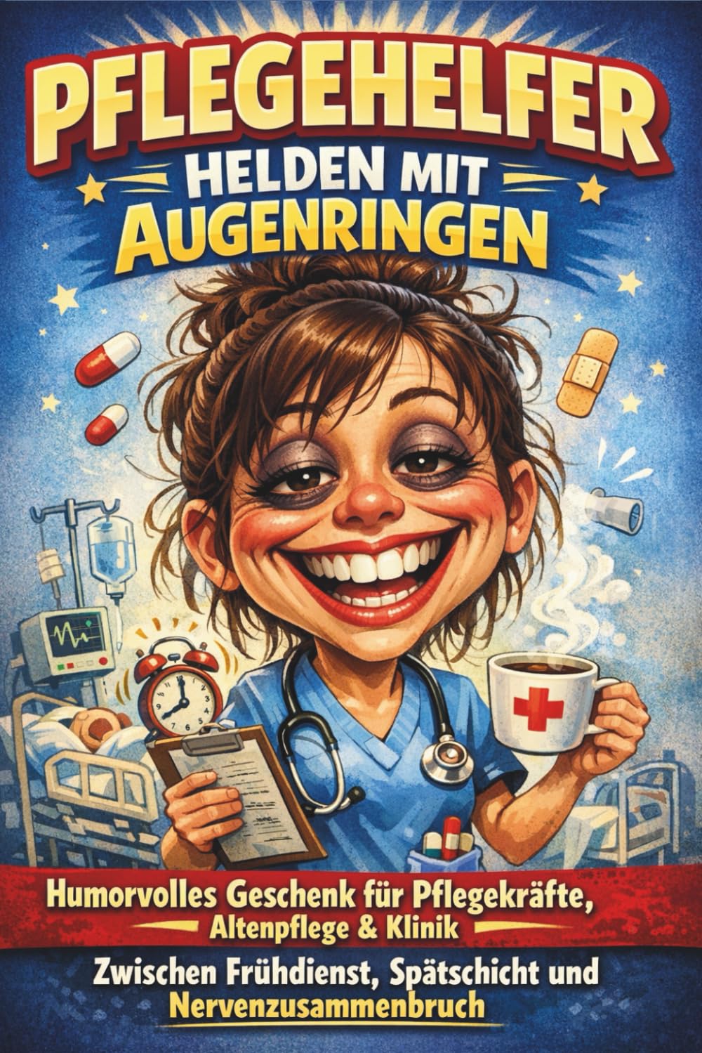 Pflegehelfer – Helden mit Augenringen: Humorvolles Geschenk für Pflegekräfte, Altenpflege & Klinik – Zwischen Frühdienst, Spätschicht und Nervenzusammenbruch (Ganz normaler Wahnsinn)