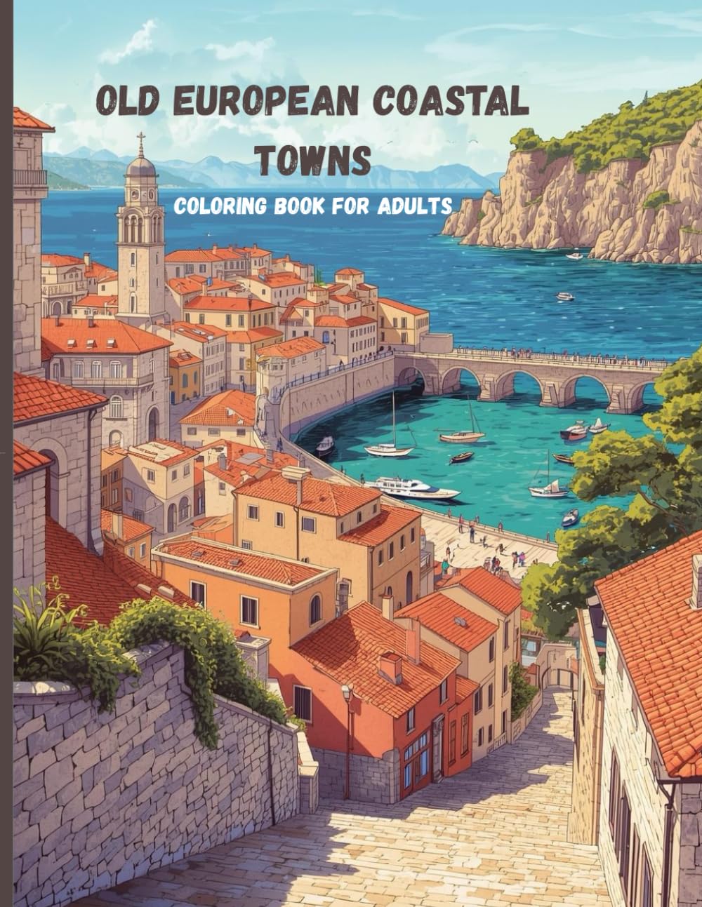 Old European Coastal Towns Coloring Book for Adults: Seaside Cities, Cliffs, Canals, and Historic Waterfronts for Relaxation
