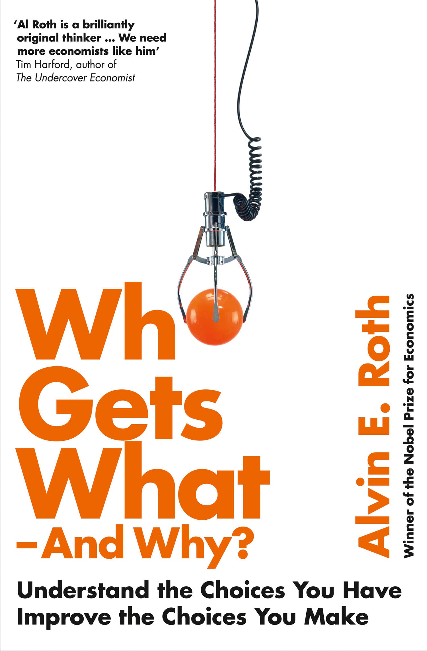 Who Gets What - And Why : Understand the Choices You Have, Improve the Choices You Make