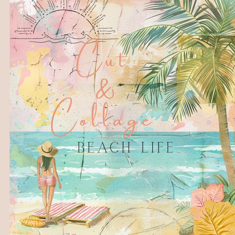 Cut & Collage - Beach Life: Scrapbooking | Journaling | Ephemera | creative Projects      Paperback – September 23, 2025
