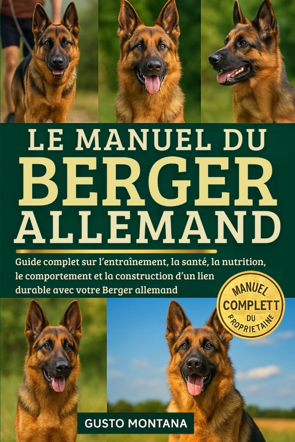 LE MANUEL DU BERGER ALLEMAND: Guide complet sur l’entraînement, la santé, la nutrition, le comportement et la construction d’un lien durable avec votre Berger allemand