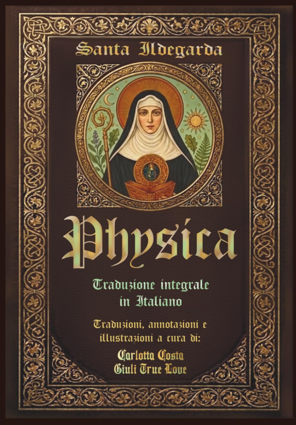 Santa Ildegarda - Physica - Traduzione integrale in Italiano: I Nove Libri delle Sottili Proprietà delle Diverse Nature delle Creature