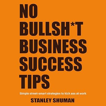 No Bullsh*t Business Success Tips Audiobook by Stanley Shuman episode artwork