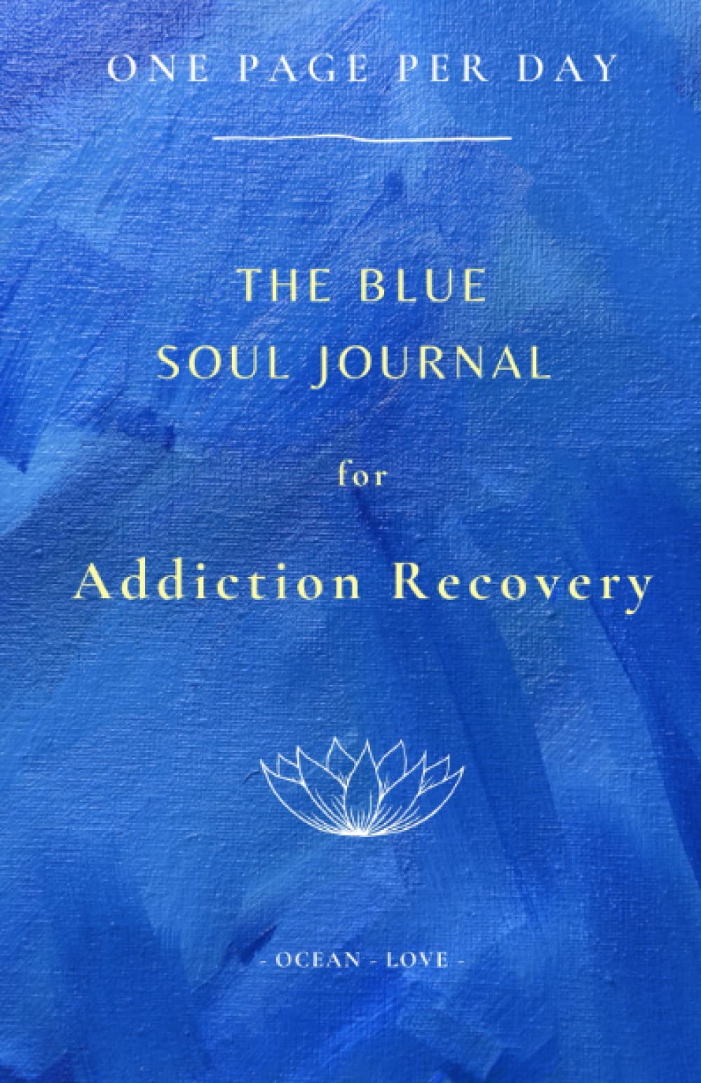 The Blue Soul Journal: For Addiction Recovery: Writing Prompts, One Page Per Day