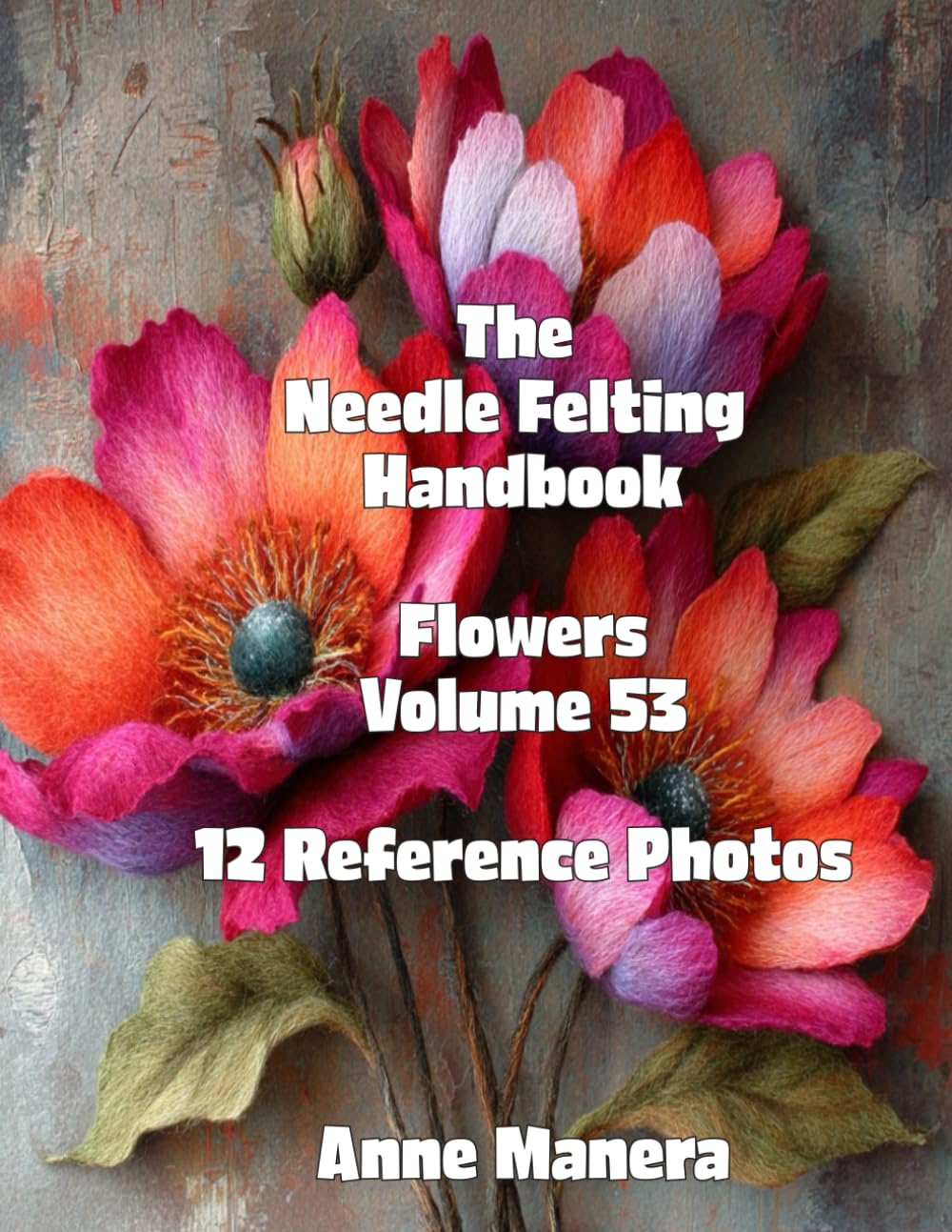 The Needle Felting Handbook Volume 53 Flowers