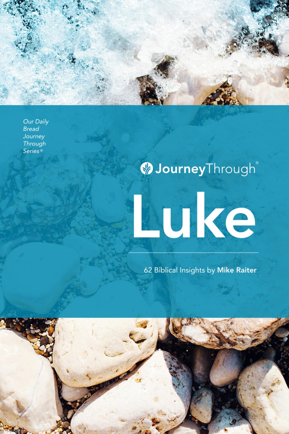 Journey Through Luke: 62 Biblical Insights by Mike Raiter (Journey Through Series: Gospels & Acts)
