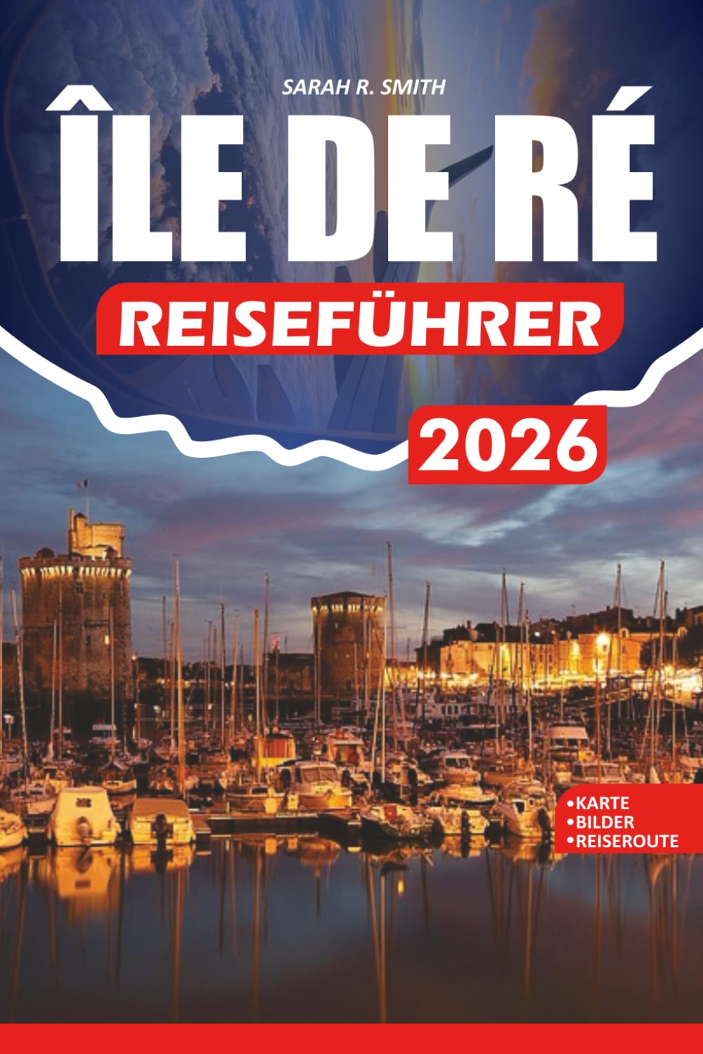 ÎLE DE RÉ REISEFÜHRER 2026: Insider-Tipps zu Stränden, Dörfern, Küche, Festivals, Outdoor-Abenteuern und stressfreiem Leben