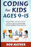 Coding for Kids Ages 9-15: Simple HTML, CSS and JavaScript lessons to get you started with Programming from Scratch (Coding for Absolute Beginners)