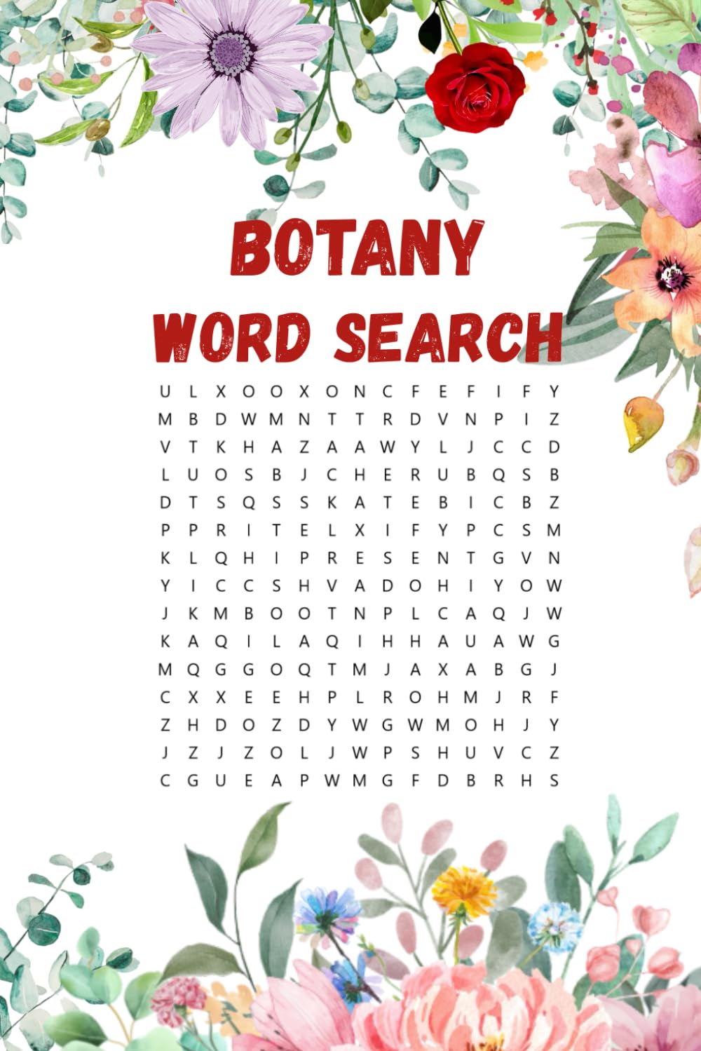 Botany Word Search: 110 Pages of Fun!: Word Search puzzles with solutions for lovers of gardens and plants, and all things floral and botanical.