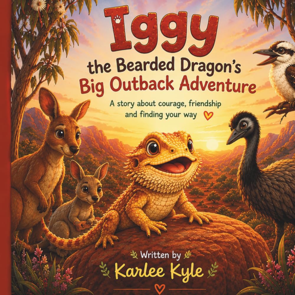 Iggy the Bearded Dragon's Big Outback Adventure: A story about courage, friendship and finding your way