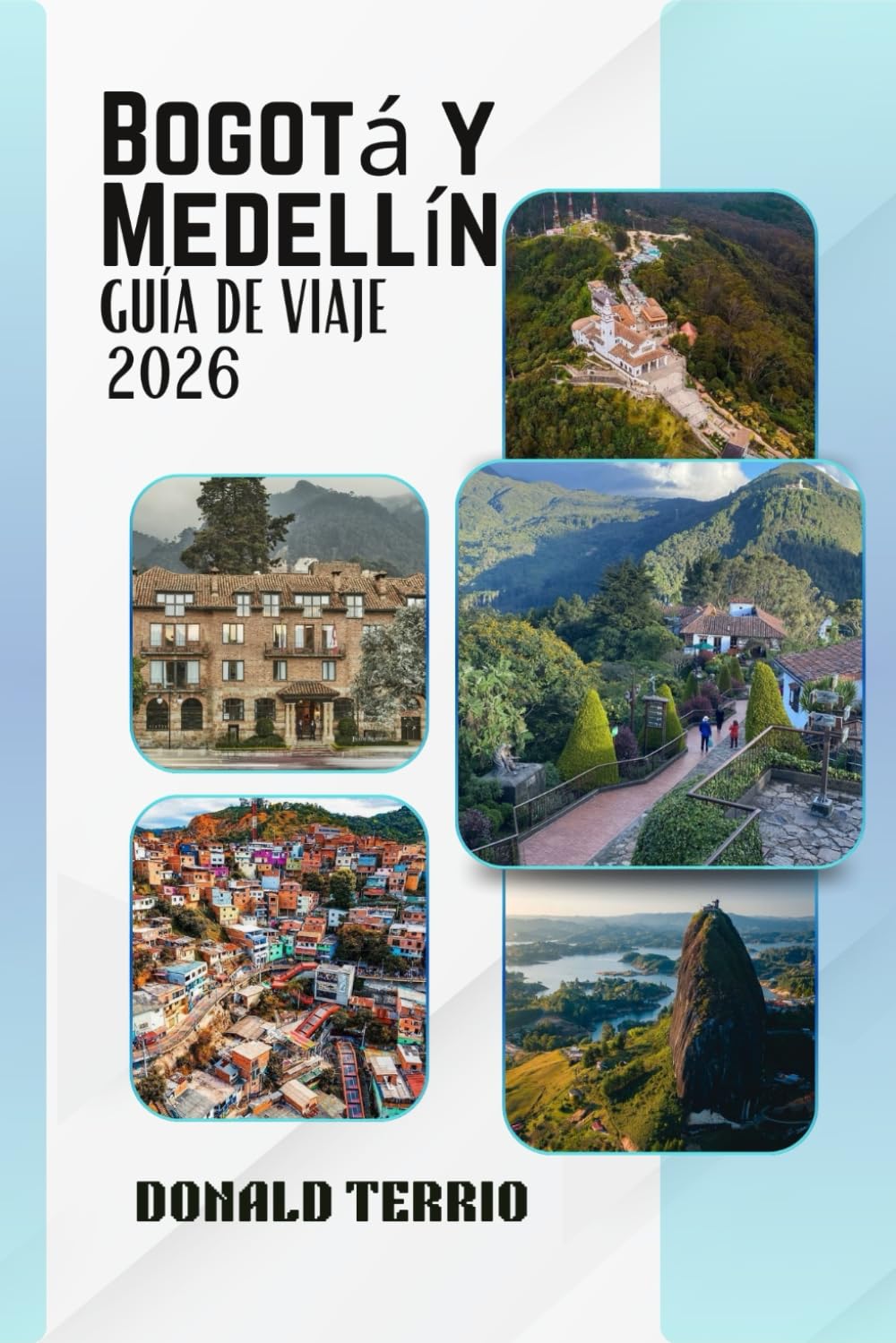 Bogotá y Medellín GUÍA DE VIAJE 2026: Descubre las principales atracciones de Colombia, monumentos históricos, gastronomía local y experiencias culturales para viajeros primerizos