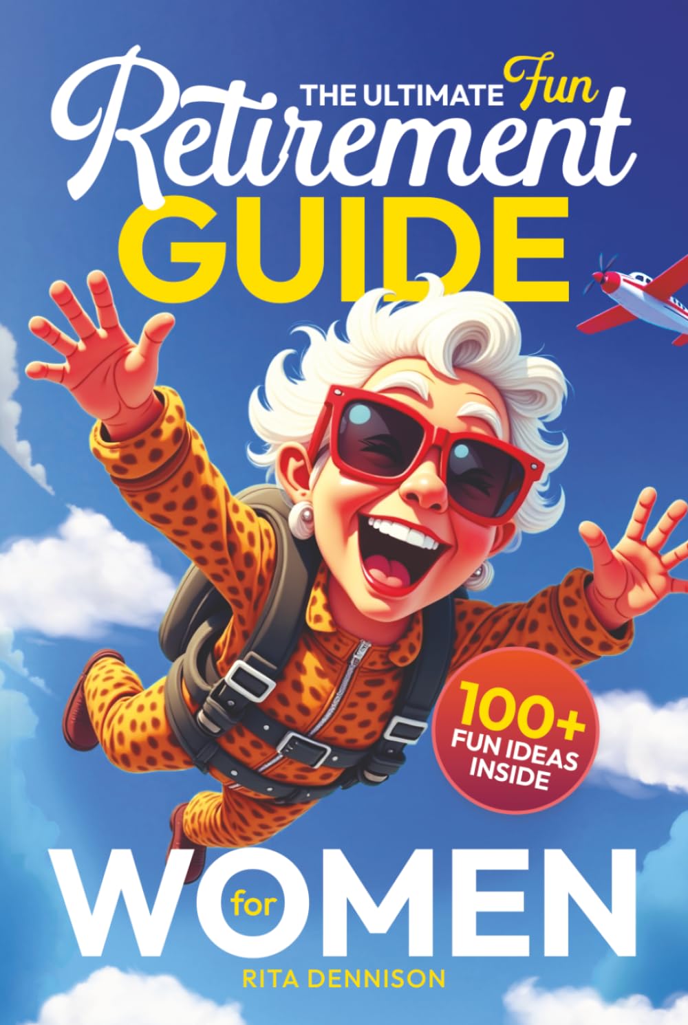 The Ultimate Fun Retirement Guide for Women: A Practical and Funny Gift to Help Retirees Feel Happy, Confident, and Excited About What’s Next