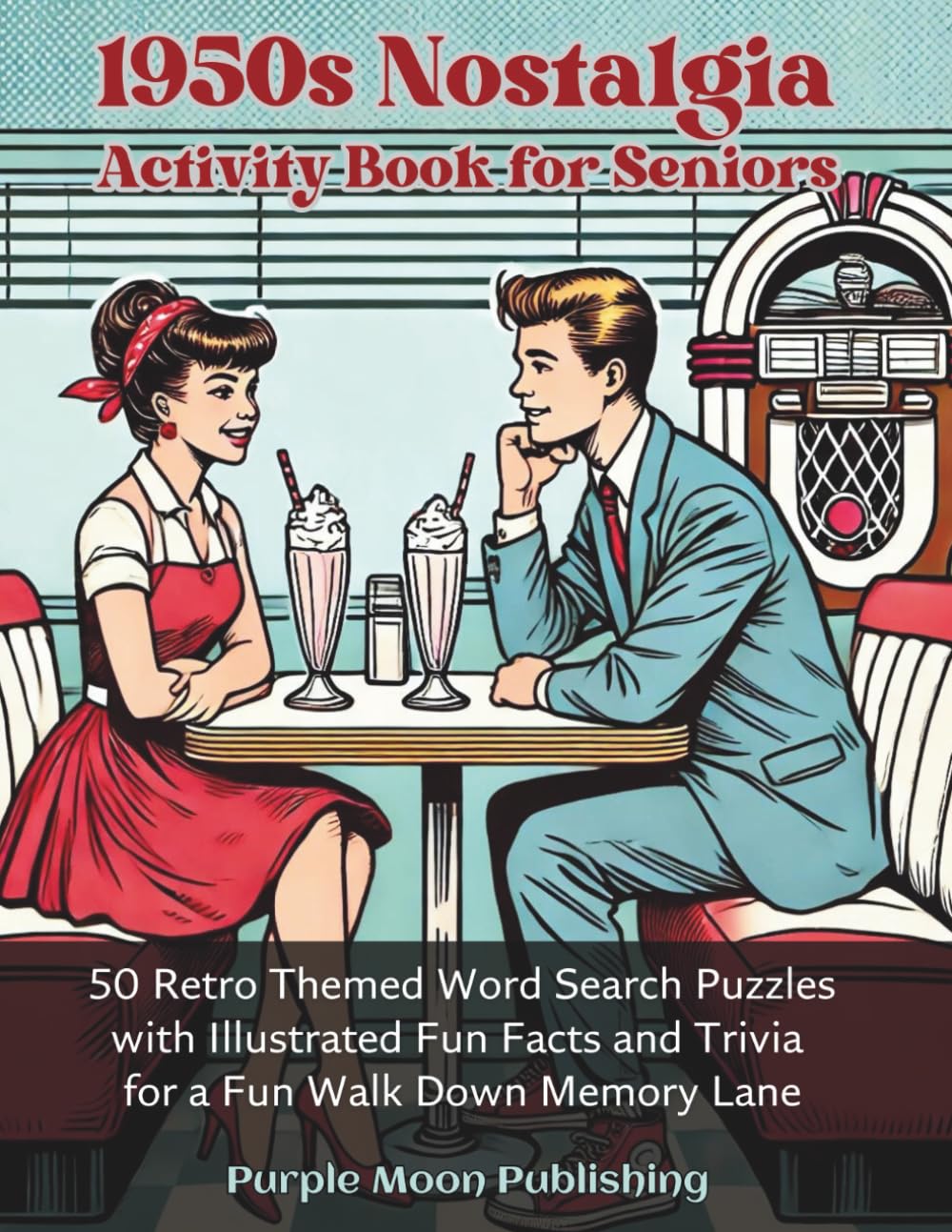 1950s Nostalgia Activity Book for Seniors: 50 Retro Themed Word Search Puzzles with Illustrated Fun Facts and Trivia for a Fun Walk Down Memory Lane (Decades of Americana)