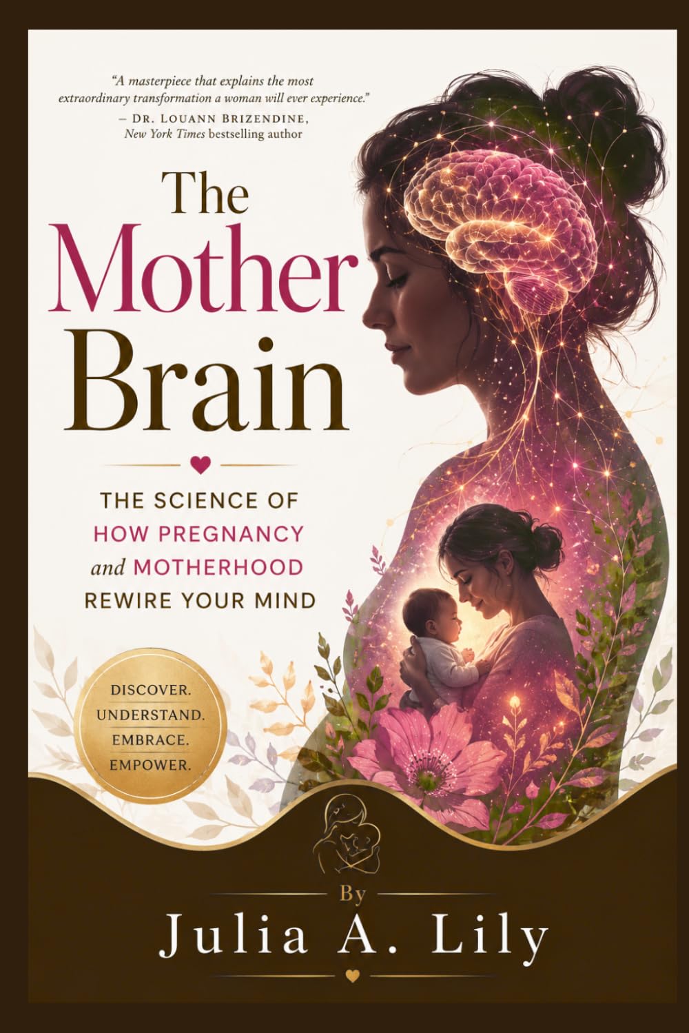 THE MOTHER BRAIN: The Science of how Pregnancy and Motherhood Rewire your mind