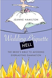 Wedding Etiquette Hell: The Bride's Bible to Avoiding Everlasting Damnation