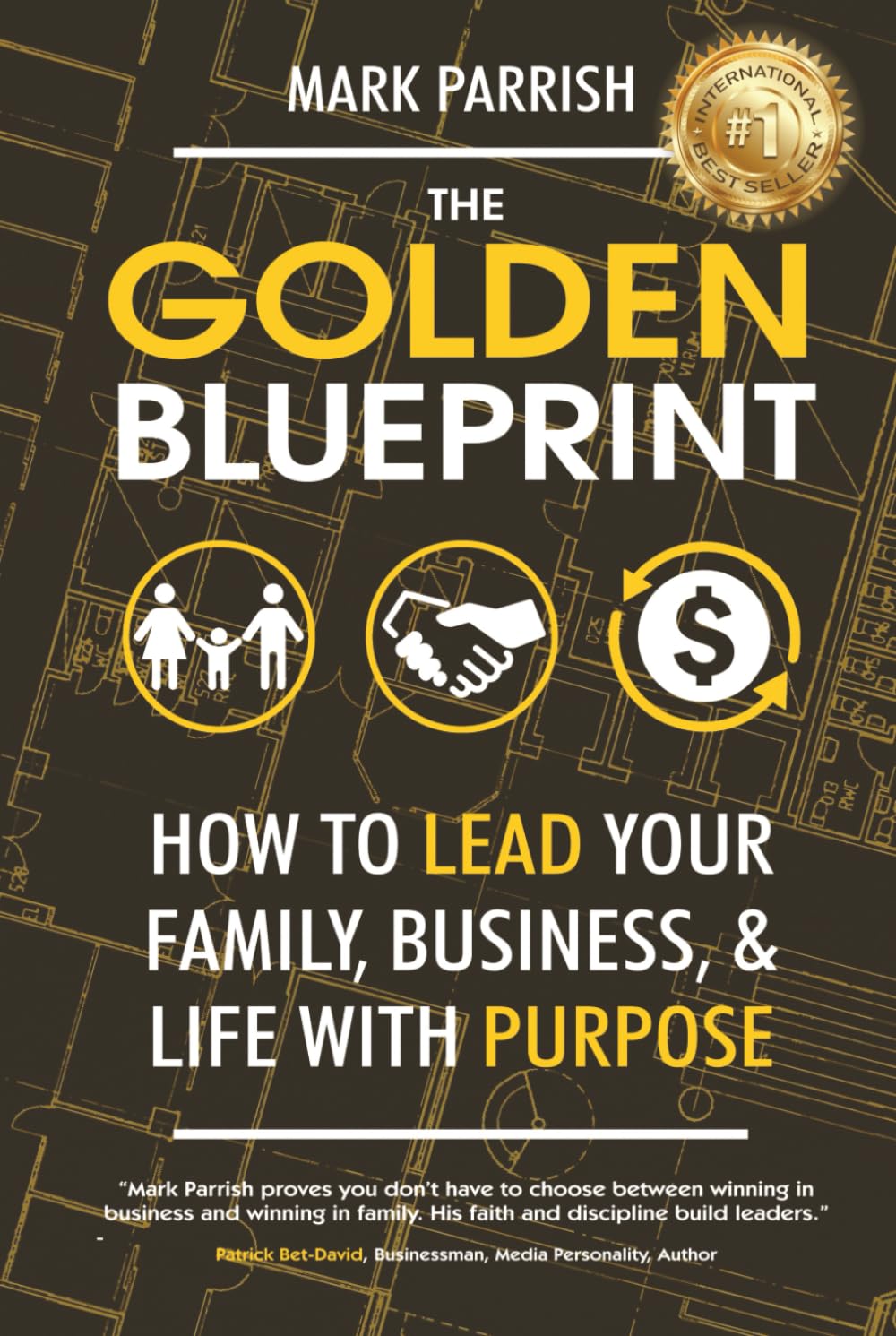 The Golden Blueprint by Mark Parrish: #1 Bestseller Leadership Guide for Family, Business & Life Purpose
