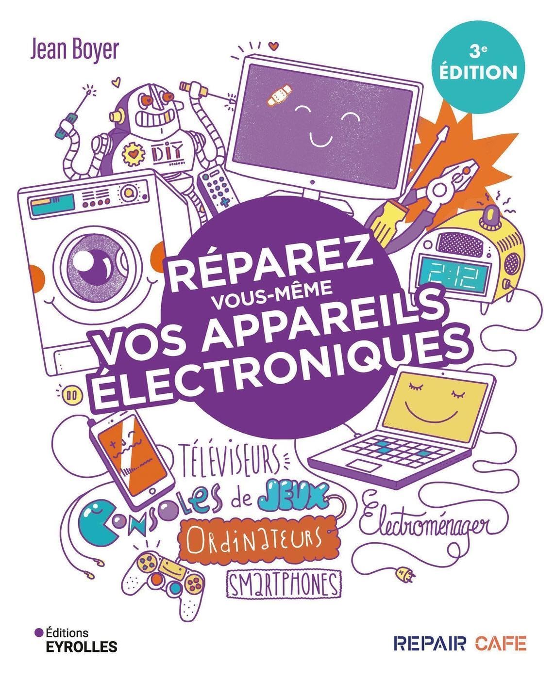 Réparez vous-même vos appareils électroniques: Téléviseurs, ordinateurs, consoles de jeux, électroménager... (Serial makers)