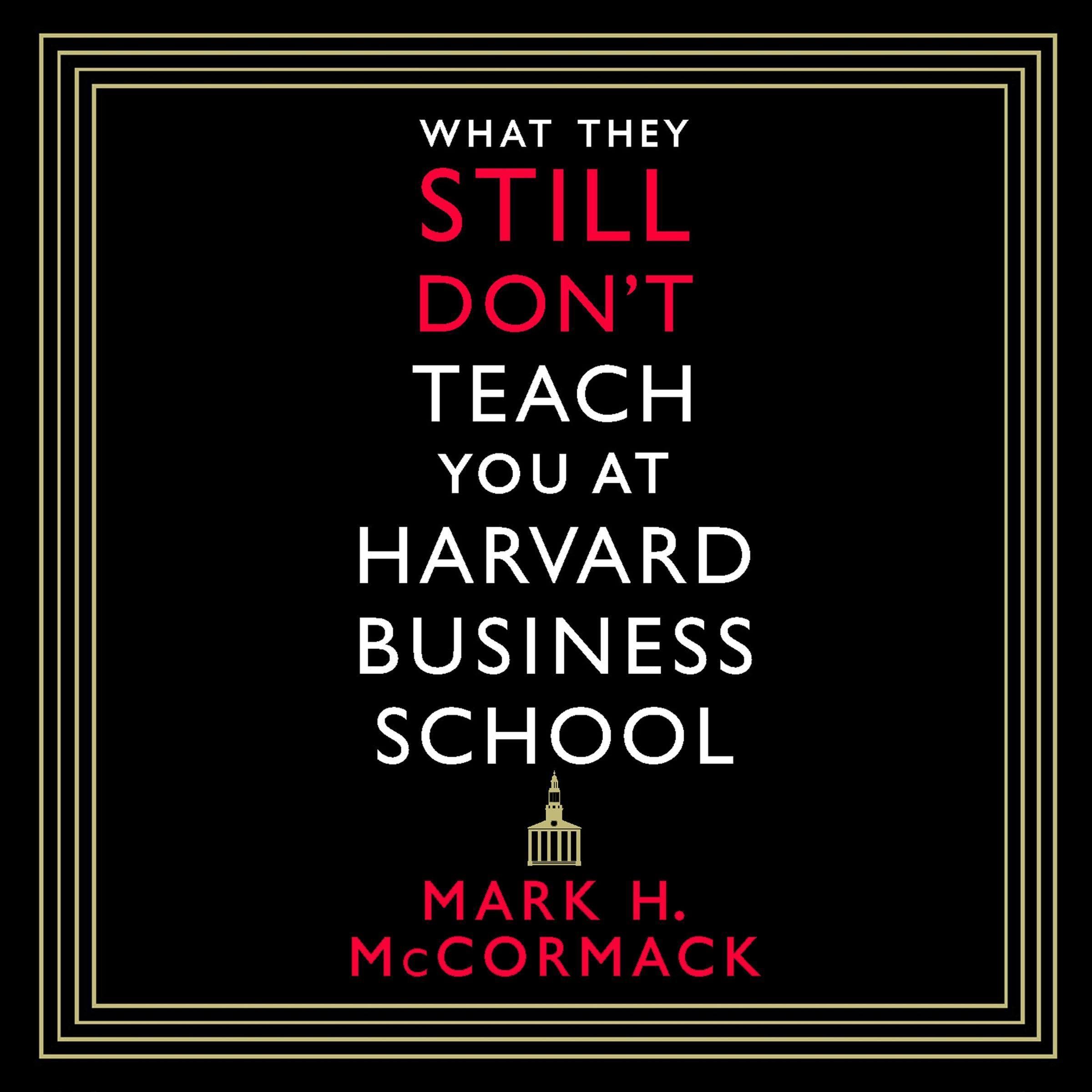 What They Still Don't Teach You at Harvard Business School