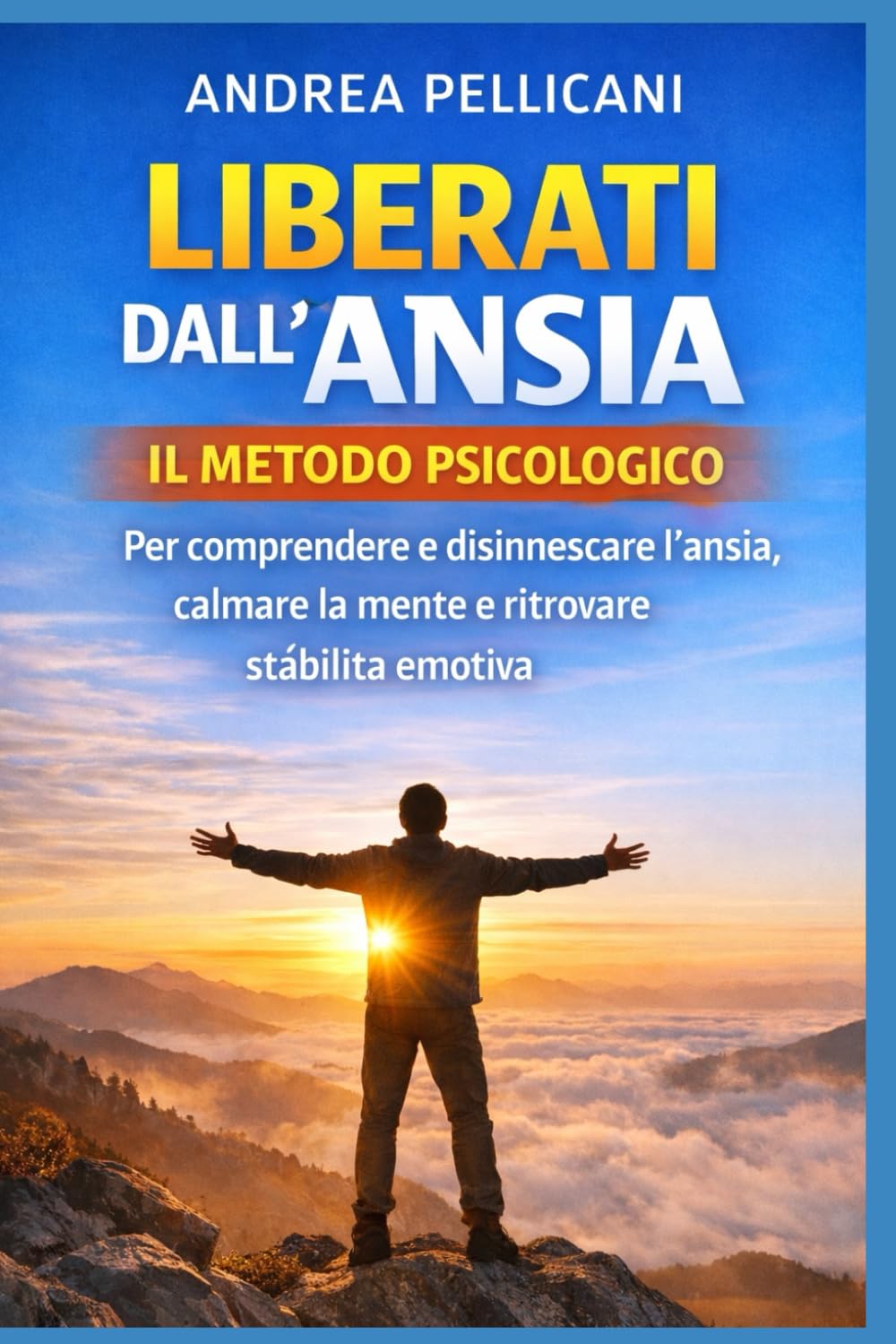 LIBERATI DALL’ANSIA IN 14 GIORNI: Il metodo psicologico per comprendere e disinnescare l’ansia, calmare la mente e ritrovare stabilità emotiva (Psicologia Applicata)