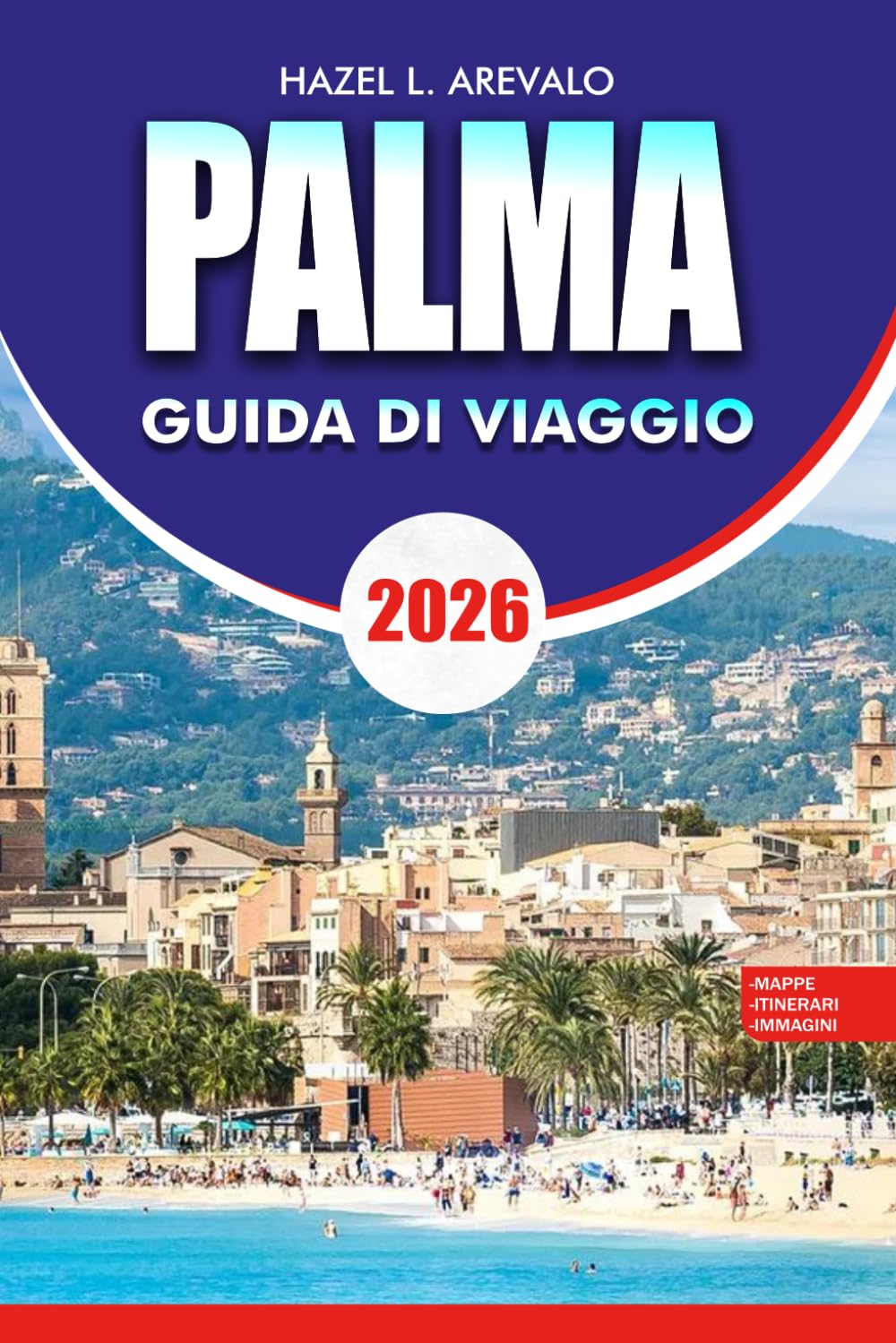 PALMA Guida di viaggio 2026: Guida completa per gli interni alle attrazioni, itinerari, ristorazione, spiagge e viaggi economici a Maiorca, Spagna.