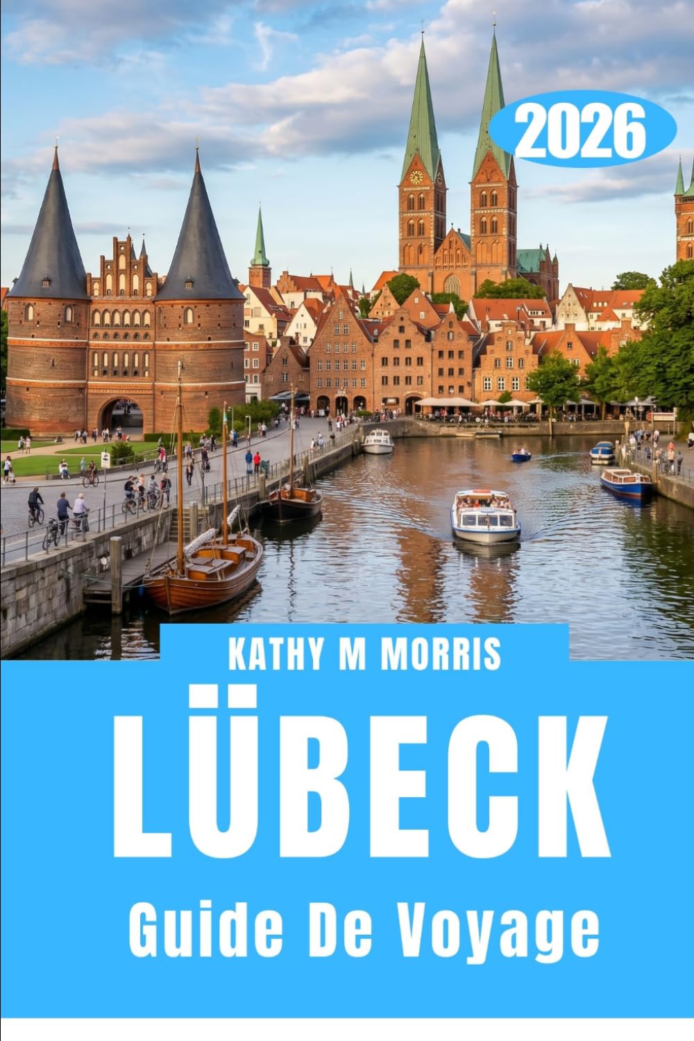 GUIDE DE VOYAGE DE LÜBECK 2026: Au-delà des portes : explorer une ville construite par les marchands et le temps