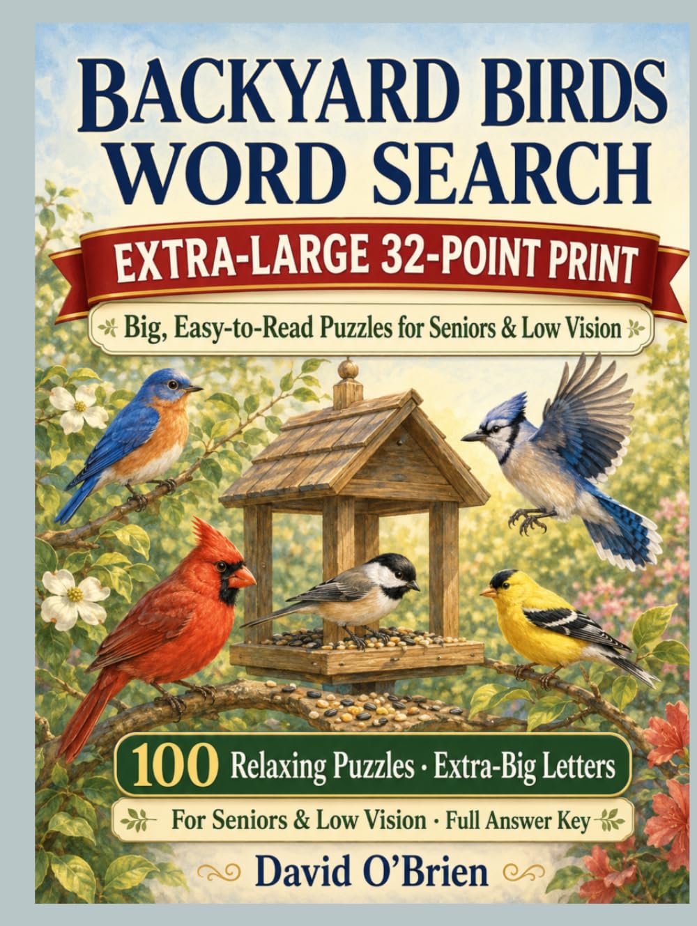 Easy Jumbo Backyard Birds Word Search: Giant Print, Extra-Large 32-Point Puzzles for Seniors & Low Vision — 100 Relaxing Bird Word Searches with Big, ... Key (Discover & Solve Word Search Series)