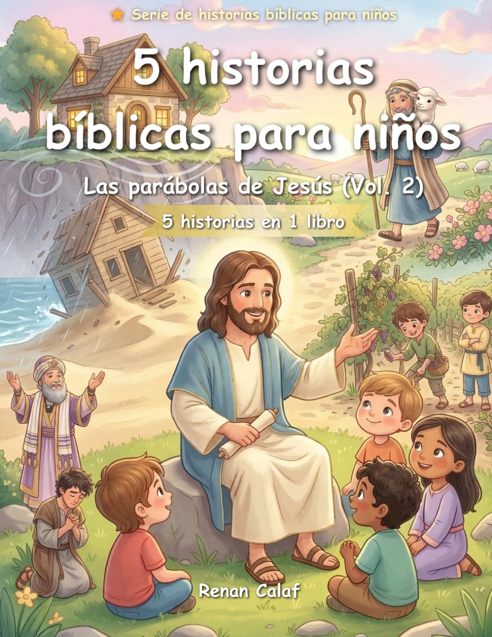 5 Historias Bíblicas para Niños: Parábolas de Jesús (Vol. 2): Sabiduría, Decisiones y Enseñanzas de Jesús para Niños
