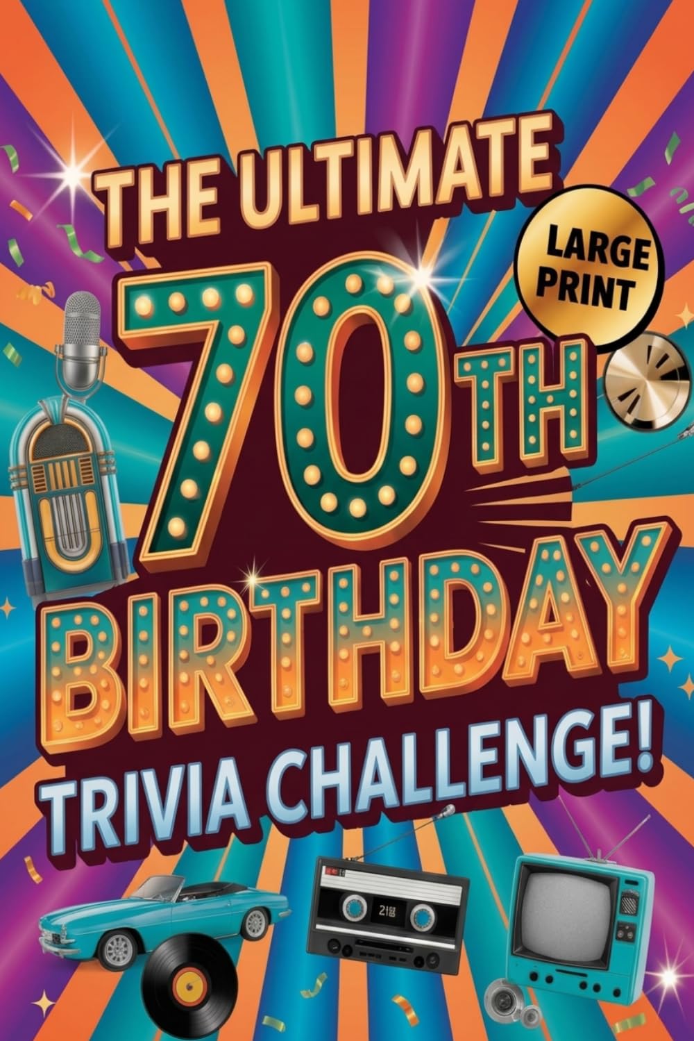 The Ultimate 70th Birthday Trivia Challenge: Fun Questions, Nostalgic Memories & Brain Teasers for an Unforgettable Celebration! (The Milestone Birthday Trivia Challenge Collection)