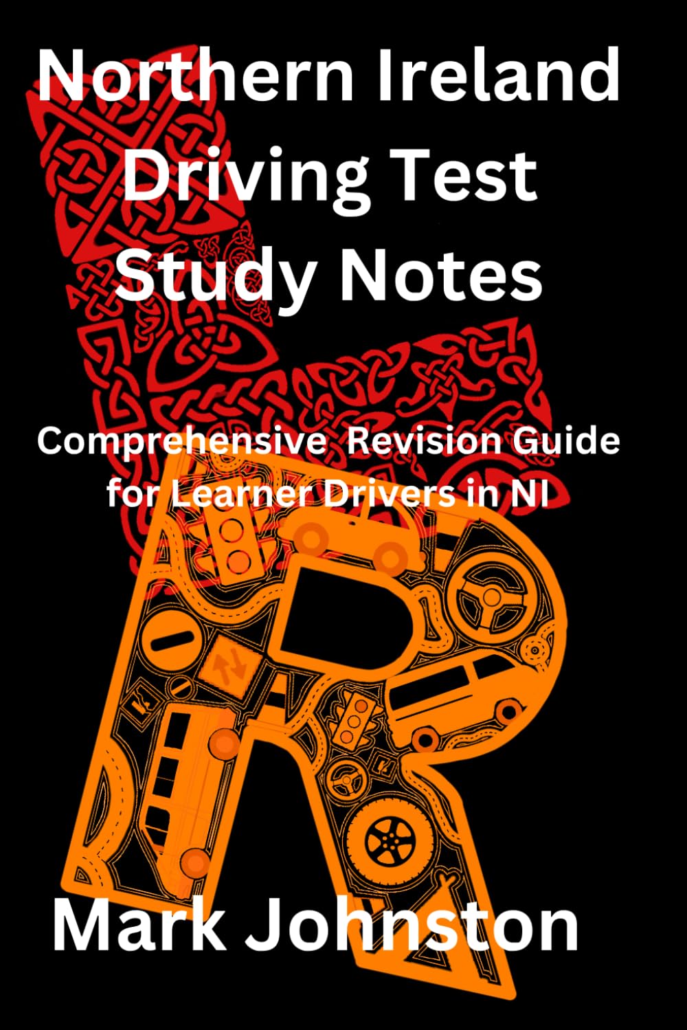 Northern Ireland Driving Test Study Notes: Comprehensive Revision Guide For Learner Drivers in NI (Learning to Drive in Northern Ireland)