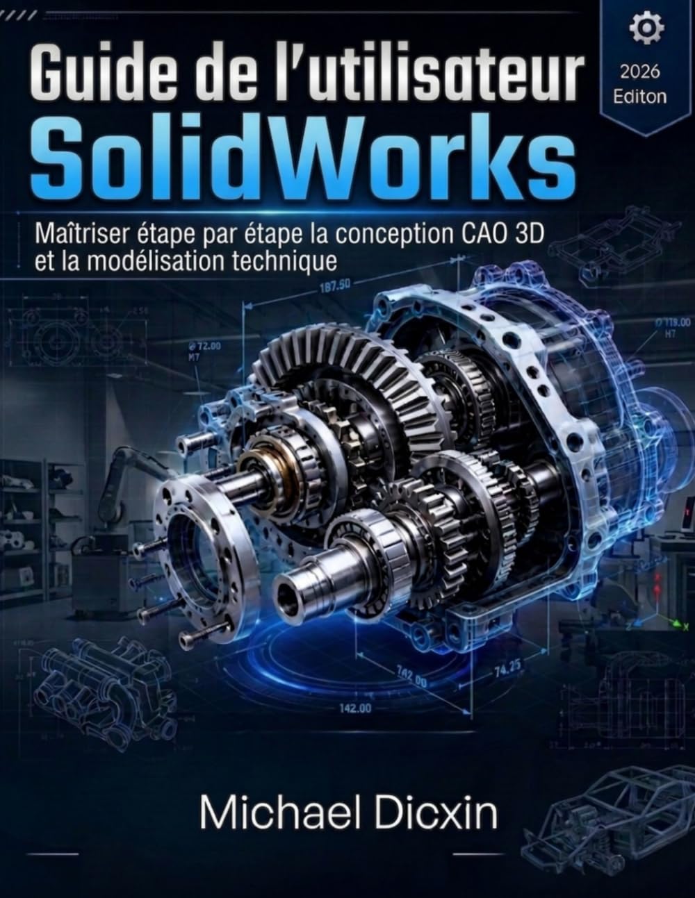 Guide de l'utilisateur SolidWorks: Maîtriser étape par étape la conception CAO 3D et la modélisation technique
