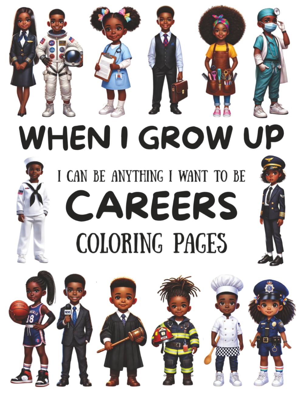 WHEN I GROW UP: I CAN BE ANYTHING I WANT TO BE