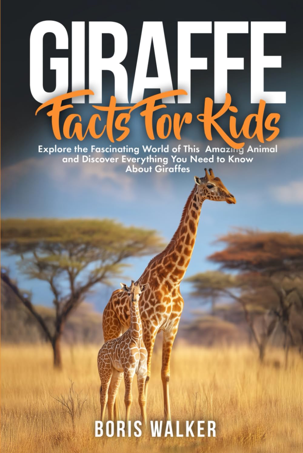 Giraffe Facts for Kids: Explore the Fascinating World of This Amazing Animal and Discover Everything You Need to Know About Giraffes (Fun Learning with Animal Friends)