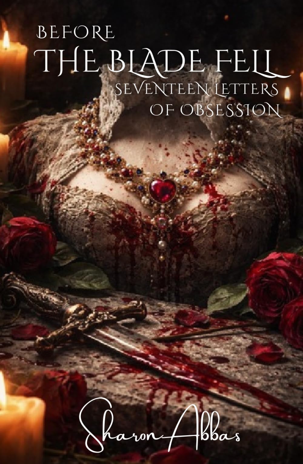 BEFORE THE BLADE FELL: Seventeen Letters of Obsession, Anne Boleyn (History collection)
