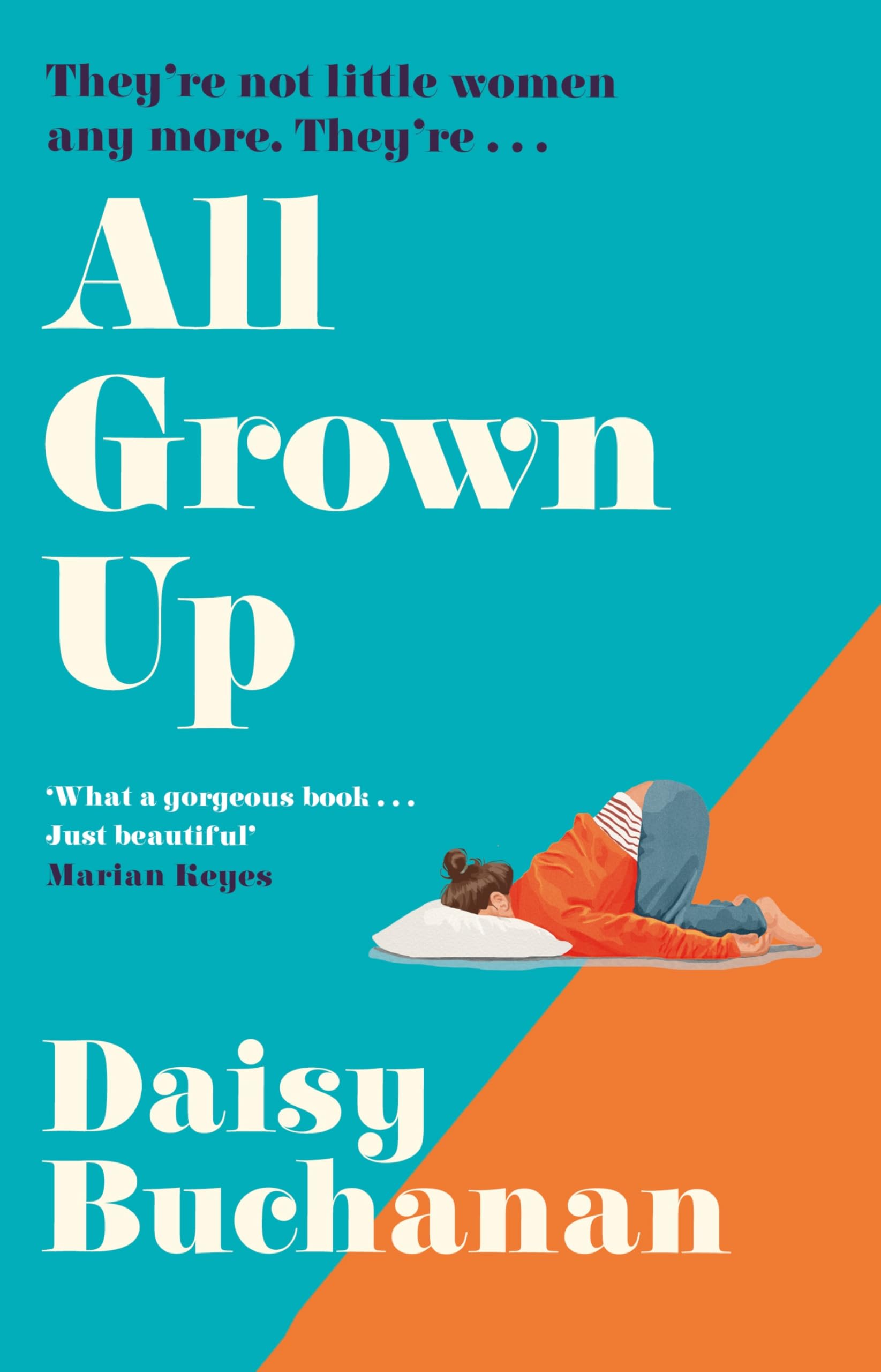 All Grown Up: A hilarious and heartwarming new novel inspired by Little Women - ‘What a gorgeous book’ Marian Keyes