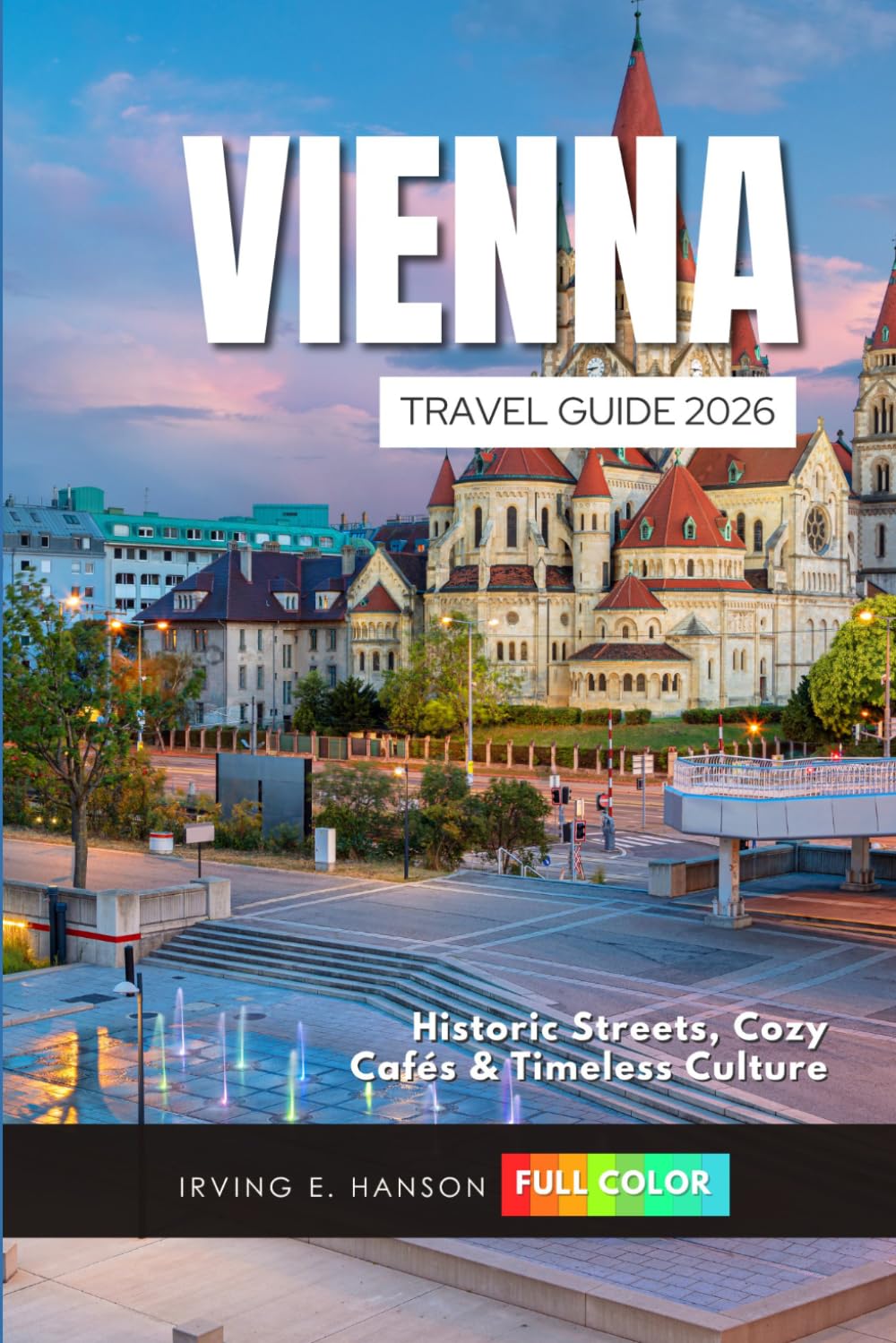 Vienna Travel Guide 2026: Historic Streets, Cozy Cafés & Timeless Culture