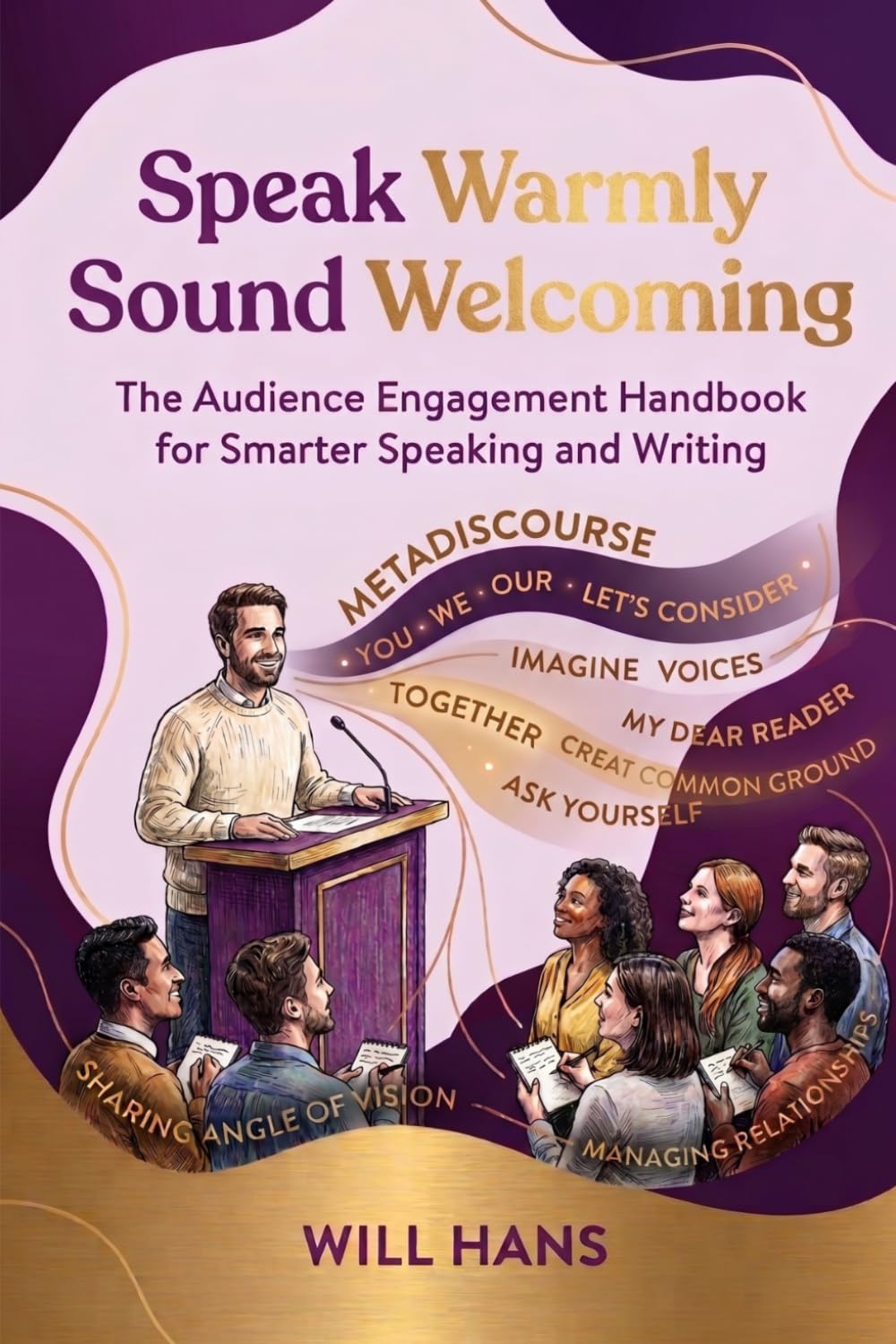 Speak Warmly, Sound Welcoming: The Audience Engagement Handbook for Smarter Speaking and Writing (Beyond Grammar: The English skills your grammar book never taught you)