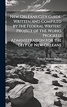 New Orleans City Guide, Written and Compiled by the Federal Writers' Pro...
