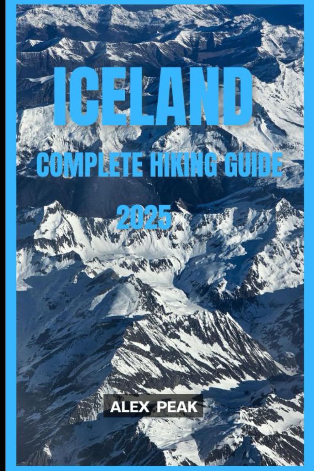 ICELAND COMPLETE HIKING GUIDE 2025 (Footsteps in Nature: 2025 Hiker’s Journey)