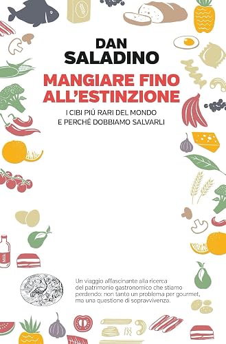 Mangiare fino all'estinzione. I cibi più rari del mondo e perché dobbiamo salvarli