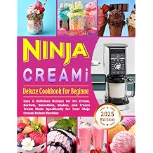 Ninja Creami Deluxe Cookbook for Beginners Easy & Delicious Recipes for Ice Cream, Sorbets, Smoothies, Shakes, and Frozen Treats Made Specifically for Your Ninja Creami Deluxe Machine