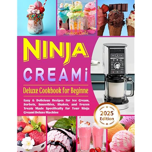Ninja Creami Deluxe Cookbook for Beginners: Easy & Delicious Recipes for Ice Cream, Sorbets, Smoothies, Shakes, and Frozen Treats Made Specifically for Your Ninja Creami Deluxe Machine
