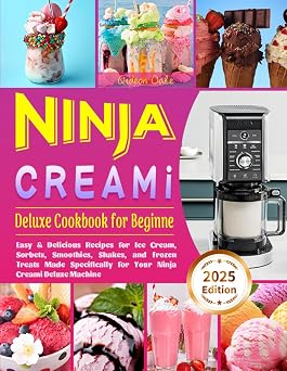 Ninja Creami Deluxe Cookbook for Beginners Easy & Delicious Recipes for Ice Cream, Sorbets, Smoothies, Shakes, and Frozen Treats Made Specifically for Your Ninja Creami Deluxe Machine