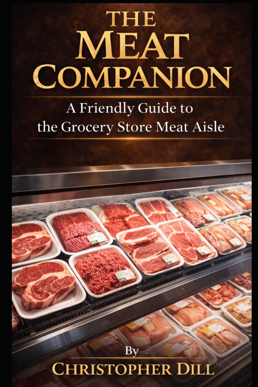 The Meat Companion: A Friendly Guide to the Grocery Store Meat Aisle (Grocery Store Companion Series)