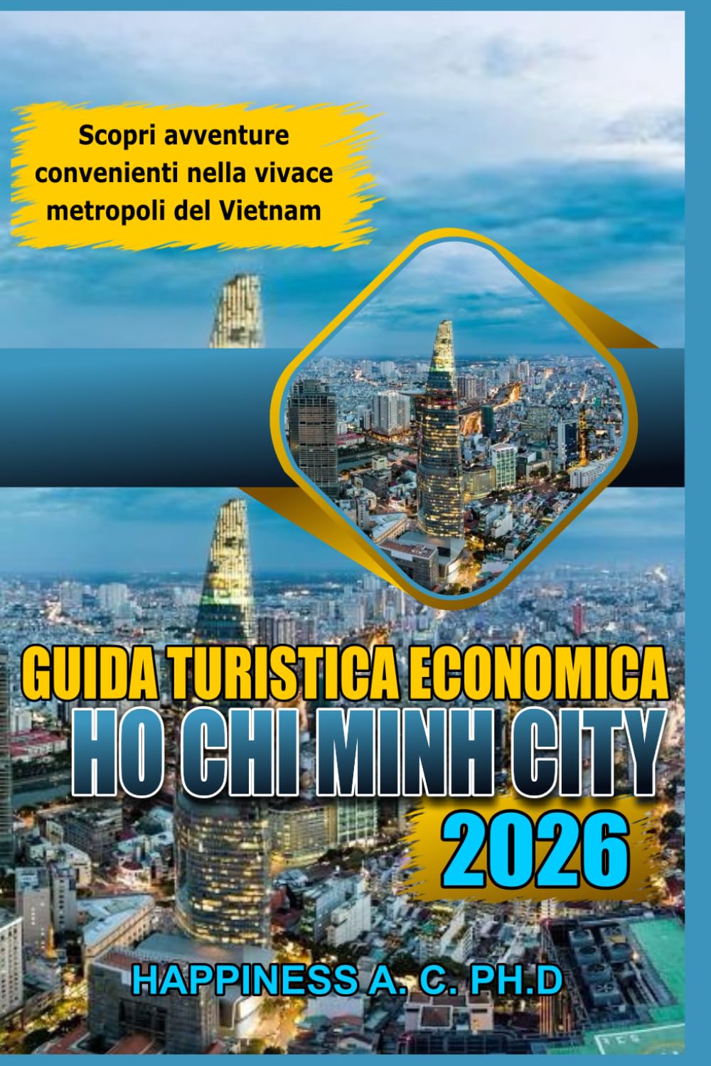 GUIDA TURISTICA ECONOMICA DI HO CHI MINH CITY 2026: Scopri avventure convenienti nella vivace metropoli del Vietnam